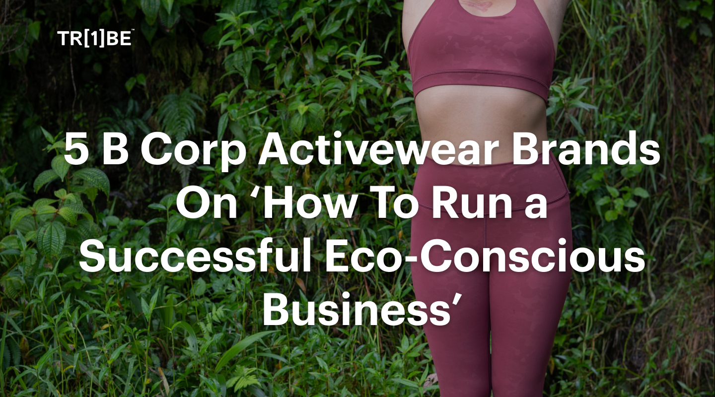 5 B Corp Activewear Brands On ‘How To Run a Successful Eco-Conscious Business’