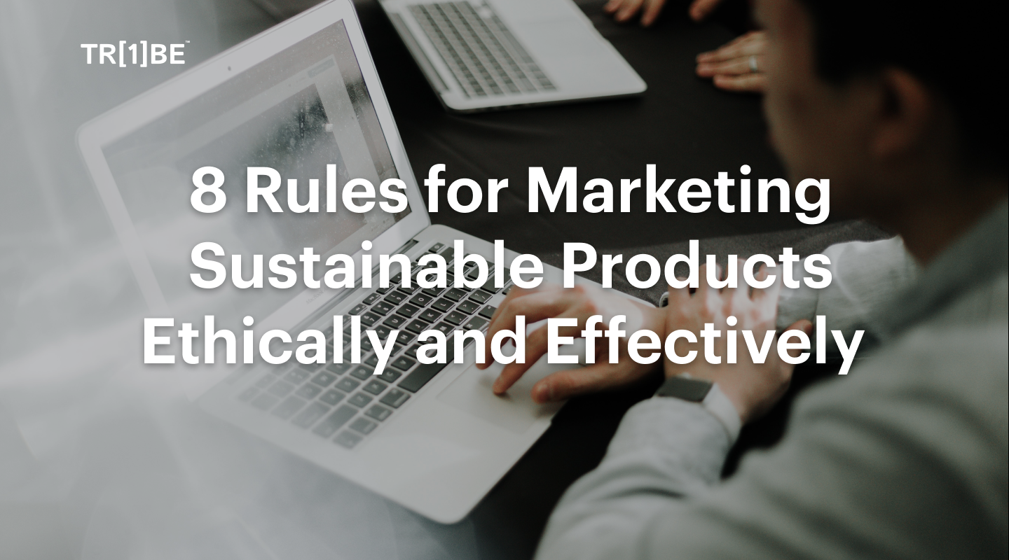8 Rules for Marketing Sustainable Products Ethically and Effectively